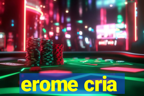 erome cria